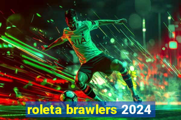 roleta brawlers 2024